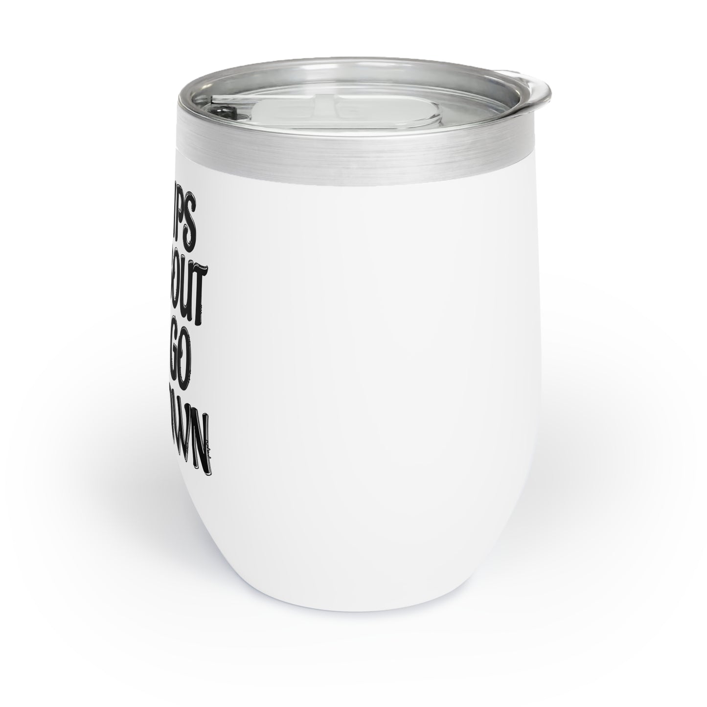 Chill Wine Tumbler - Sips About to Go Down