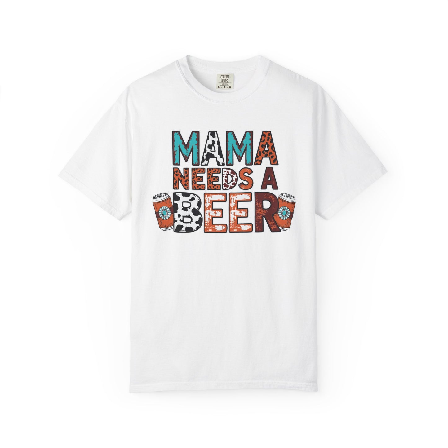 Mama Needs a Beer T-Shirt, Garment-Dyed Tee for Relaxed Days, Perfect Gift for Moms, Casual Wear, Fun Night Out