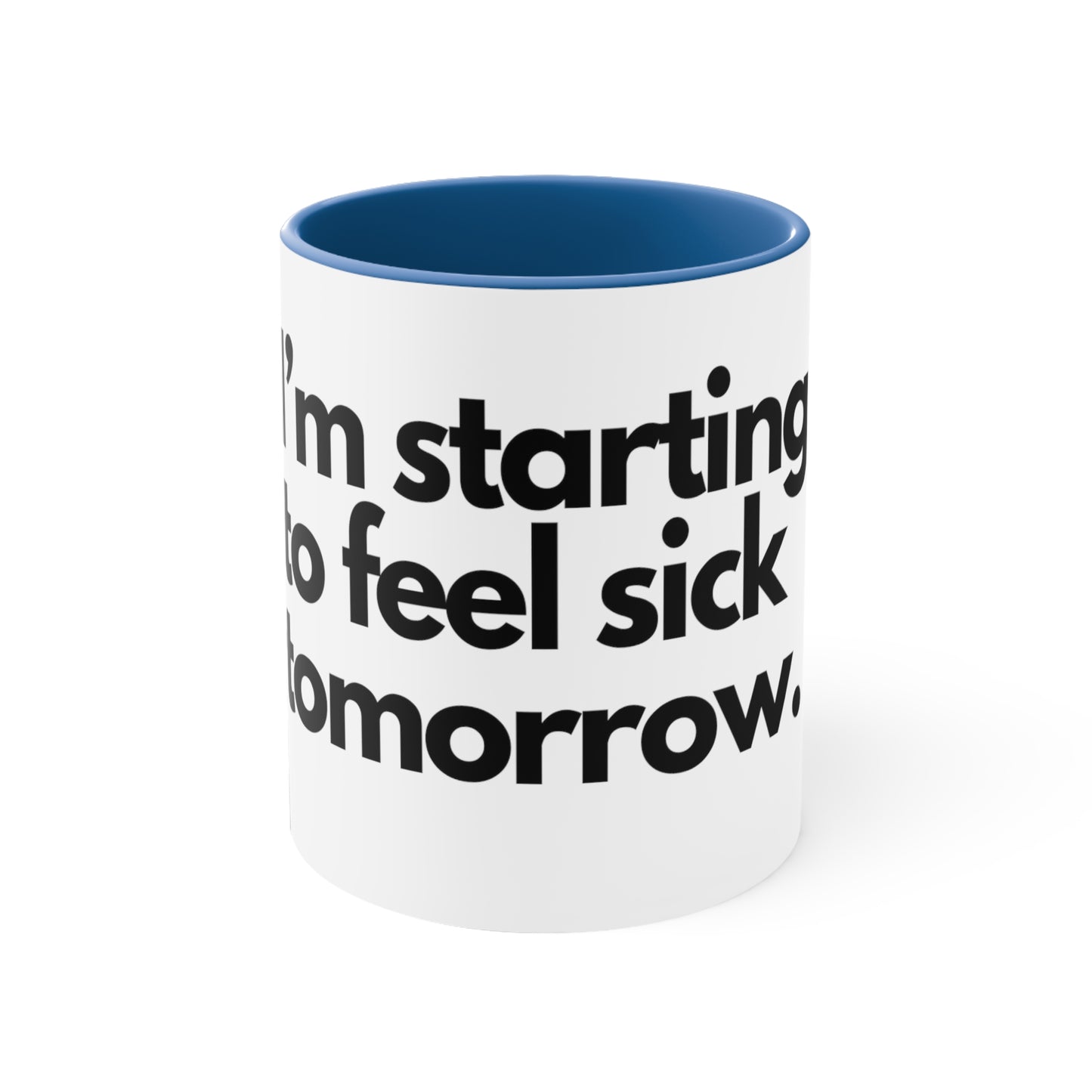 Starting to feel sick - Accent Coffee Mug, 11oz