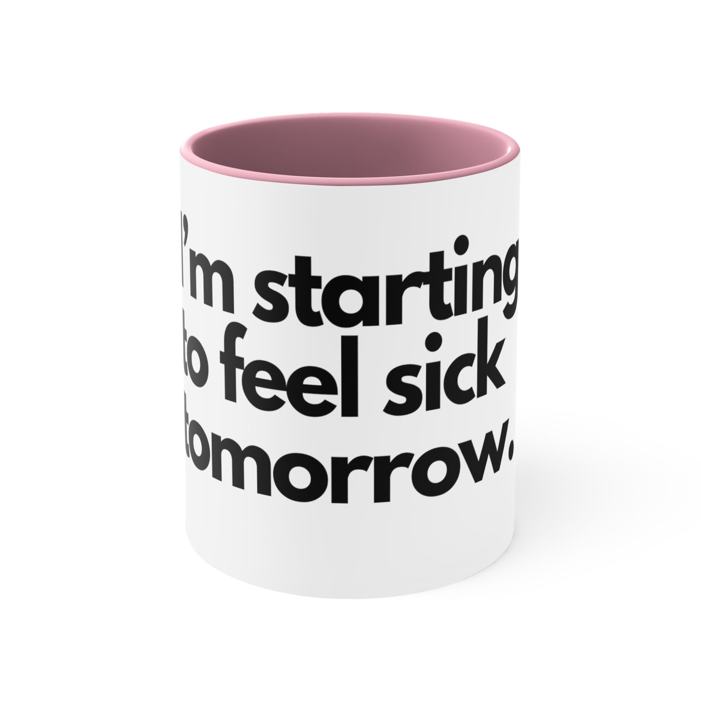 Starting to feel sick - Accent Coffee Mug, 11oz