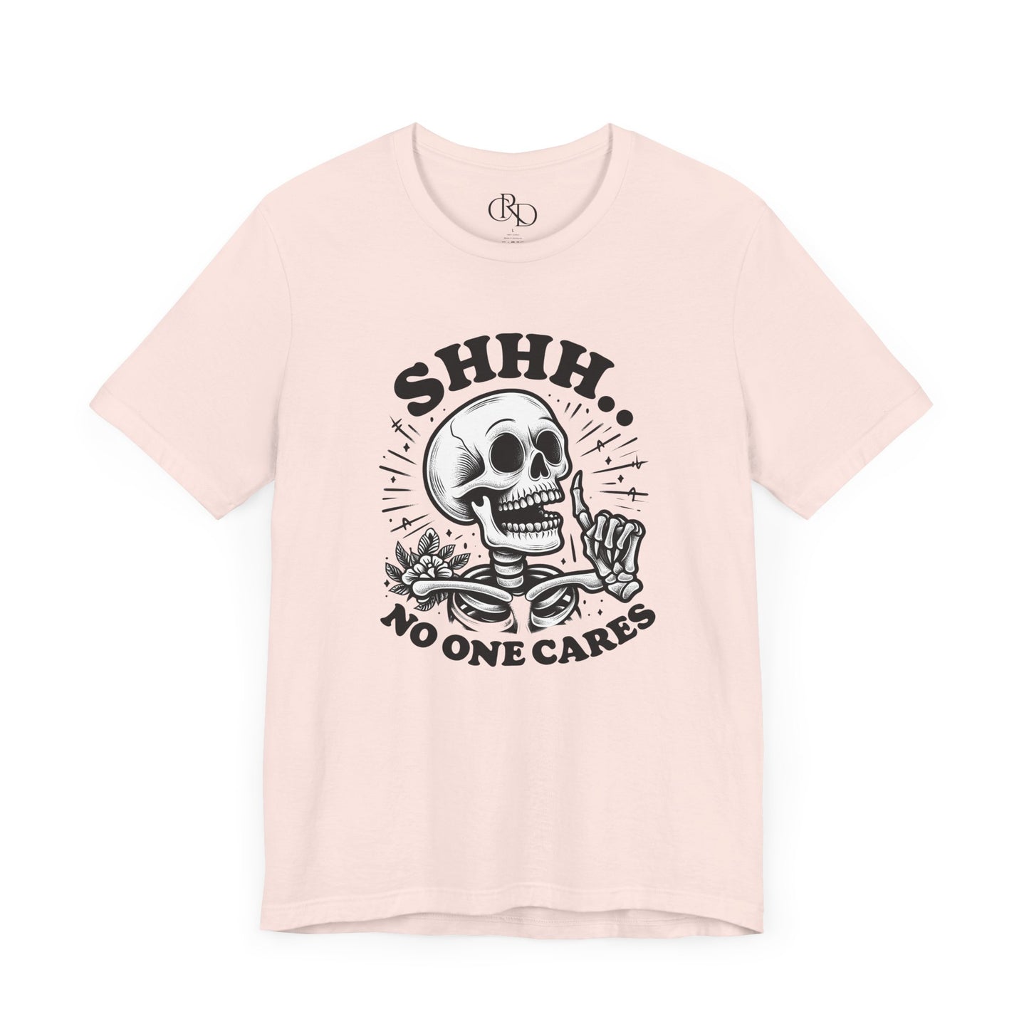 Shh No One Cares - Short Sleeve T-Shirt