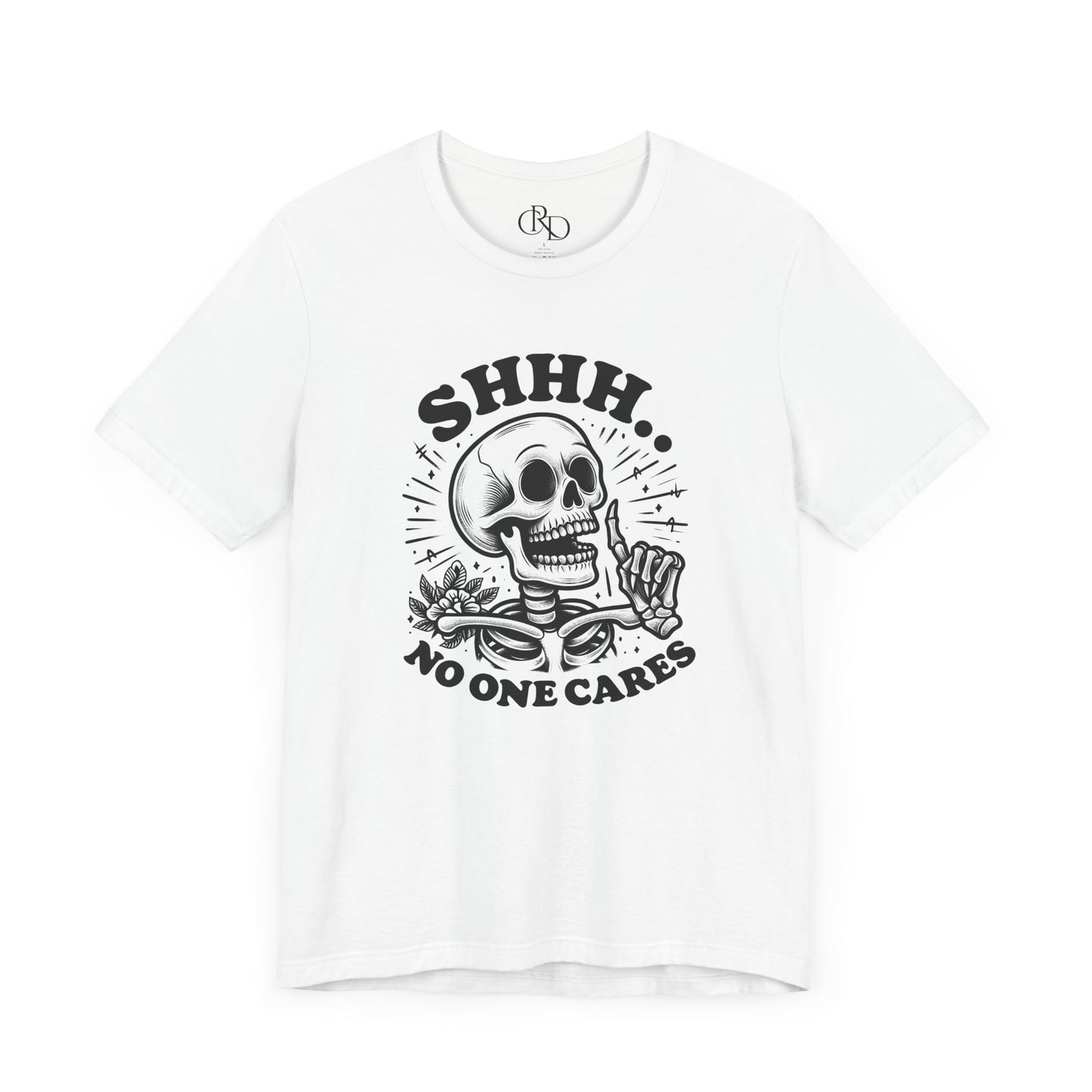 Shh No One Cares - Short Sleeve T-Shirt