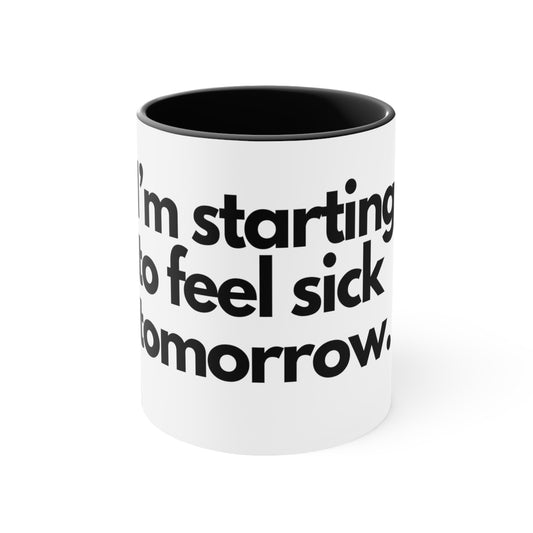 Starting to feel sick - Accent Coffee Mug, 11oz