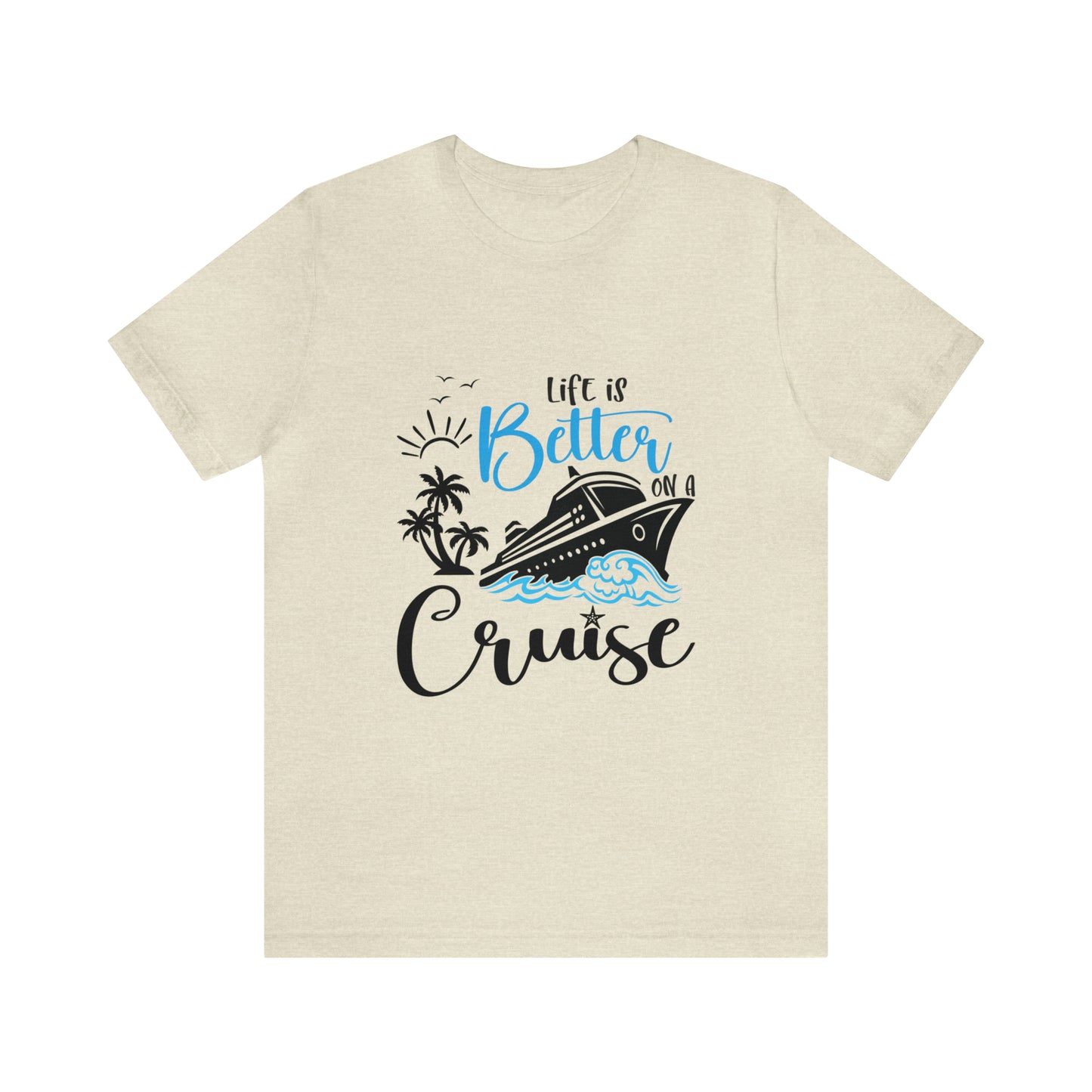 Life is Better on a Cruise - Jersey Short Sleeve T-Shirt