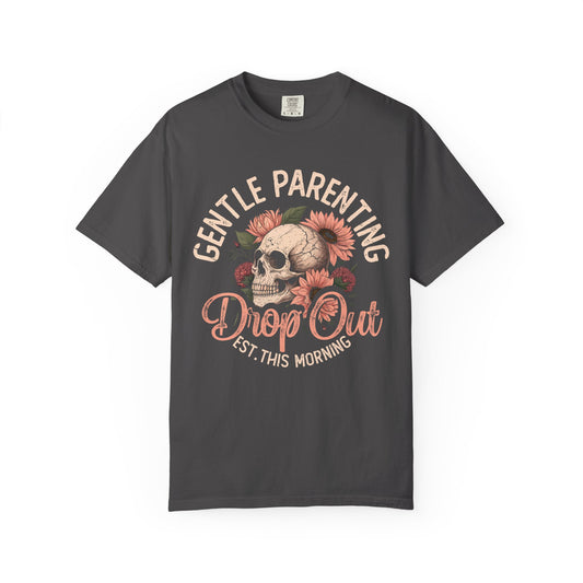 Gentle Parenting Drop Out T-Shirt, Unisex Graphic Tee, Parenting Apparel, Unique Gift for Moms, Birthday or Baby Shower