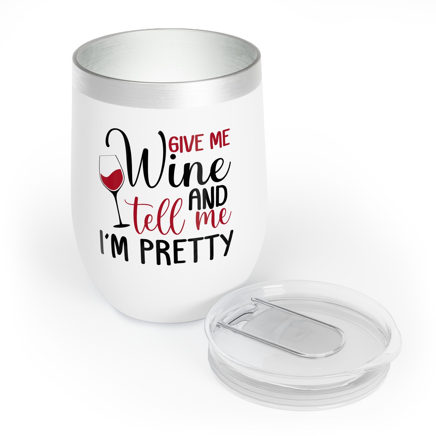 Give Me Wine and Tell Me I'm Pretty - Chill Wine Tumbler