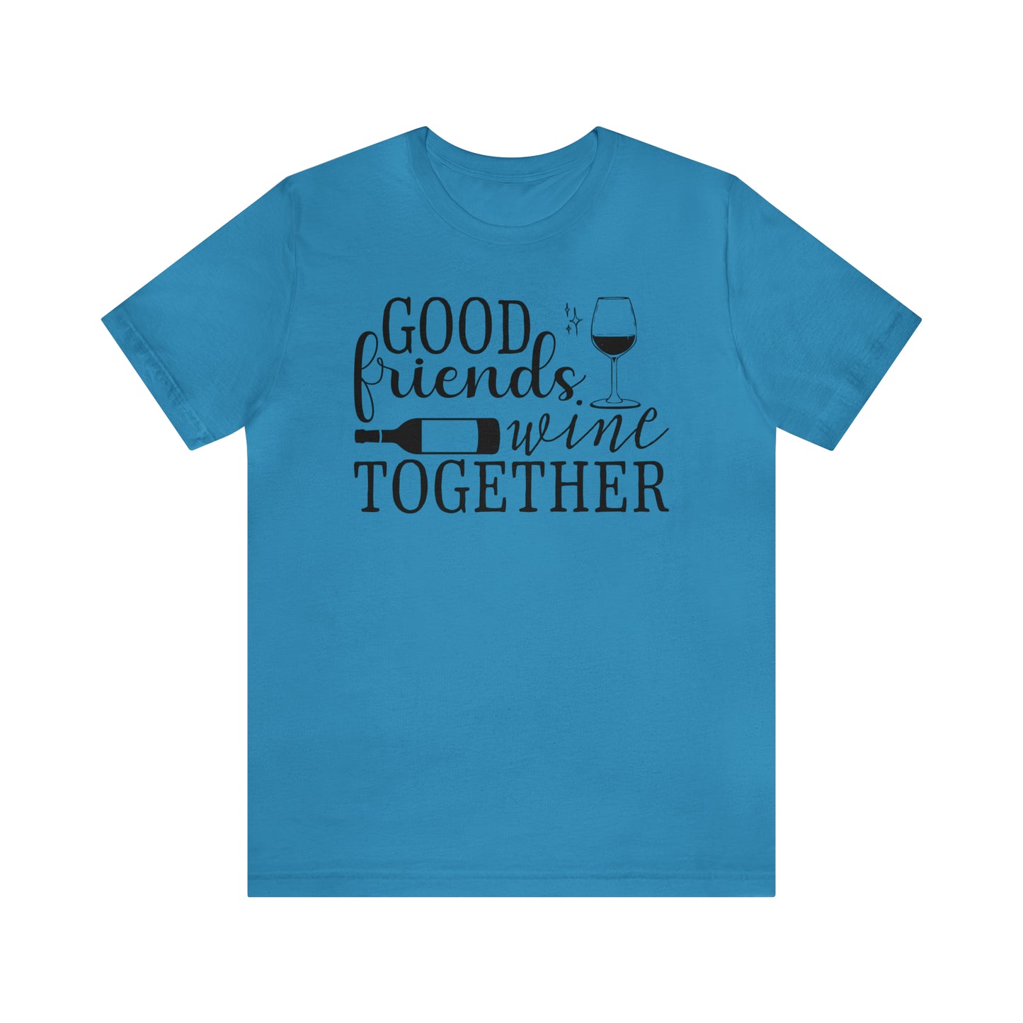 Good Friends Wine Together - Jersey Short Sleeve T-Shirt