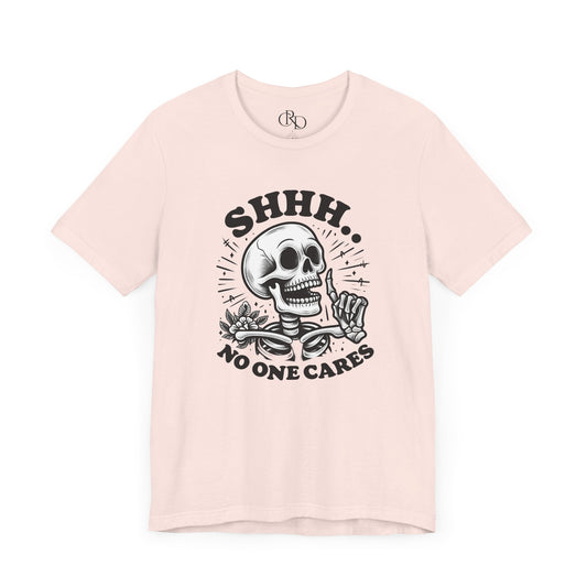 Shh No One Cares - Short Sleeve T-Shirt