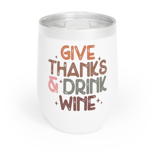 Give Thanks and Drink Wine - Chill Wine Tumbler